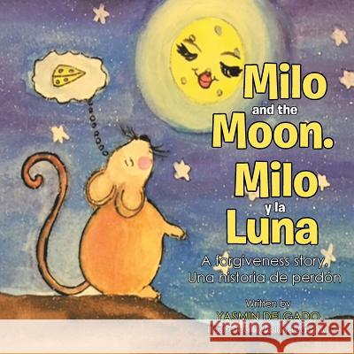Milo and the Moon. Milo y la Luna: A forgiveness story. Una historia de perdón Delgado, Yasmin 9781504370561 Balboa Press - książka