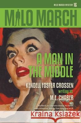 Milo March #16: A Man in the Middle Kendell Foster Crossen, M E Chaber 9781618275707 Steeger Books - książka