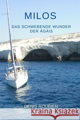 Milos. Das schwebende Wunder der Ägäis Roubien, Denis 9798532575257 Independently published - książka