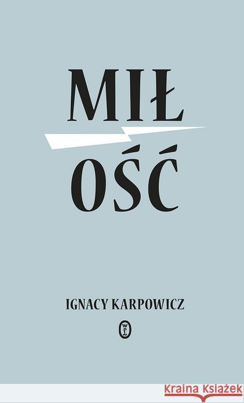 Miłość Karpowicz Ignacy 9788308064108 Literackie - książka