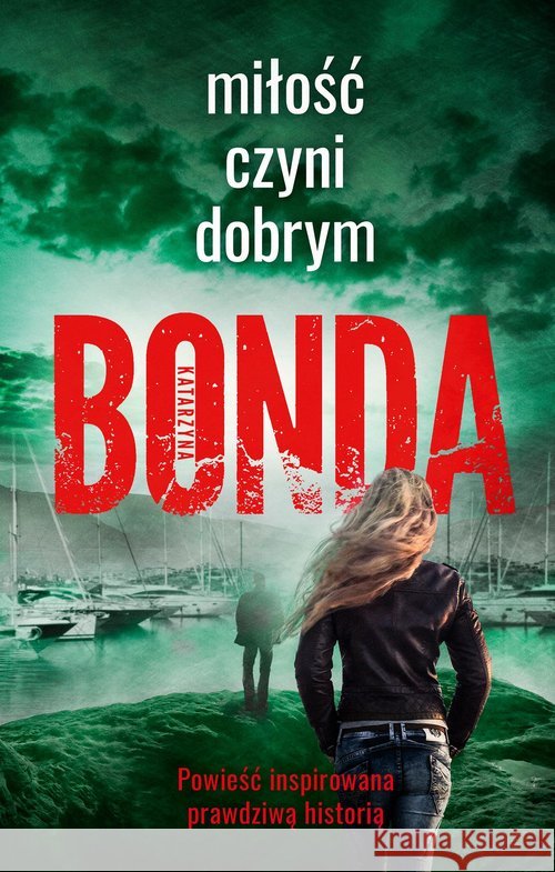 Miłość czyni dobrym Katarzyna Bonda 9788328715509 Muza - książka