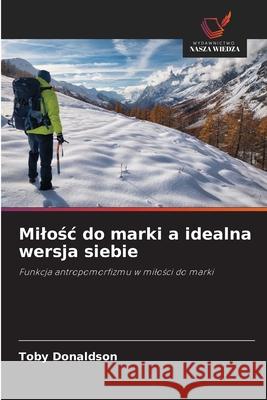 Milosc do marki a idealna wersja siebie Donaldson, Toby 9786202467490 Wydawnictwo Nasza Wiedza - książka