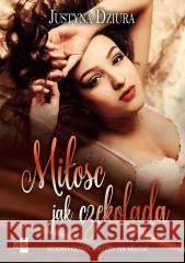 Miłość jak czekolada Justyna Dziura 9788382900965 WasPos - książka