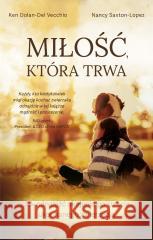 Miłość, która trwa Ken Dolan-Del Vecchio, Nancy Saxton-Lopez 9788367768320 Biały Wiatr - książka