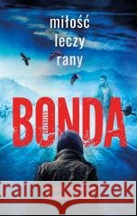 Miłość leczy rany w.2 Katarzyna Bonda 9788328729506 Muza - książka
