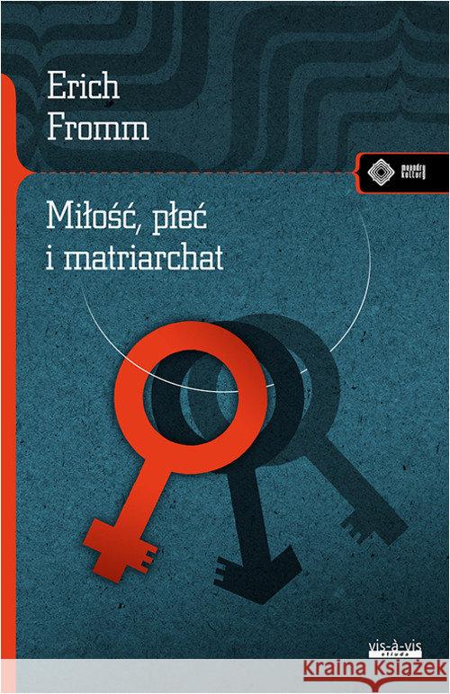 Miłość, płeć i matriarchat w.2018 Fromm Erich 9788379981755 Vis-a-vis / Etiuda - książka