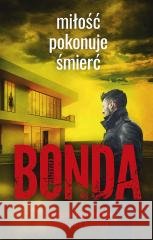Miłość pokonuje śmierć Katarzyna Bonda 9788328727434 Muza - książka