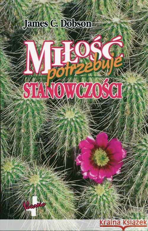 Miłość potrzebuje stanowczości Dobson James C. 9788378291756 Vocatio - książka