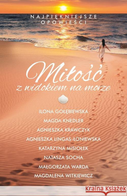 Miłość z widokiem na morze Gołębiewska Ilona,Knedler Magda,Krawczyk Agnieszka,Lingas-Łoniewska Agnieszka,Misiołek Katarzyna 9788328714977 Muza - książka