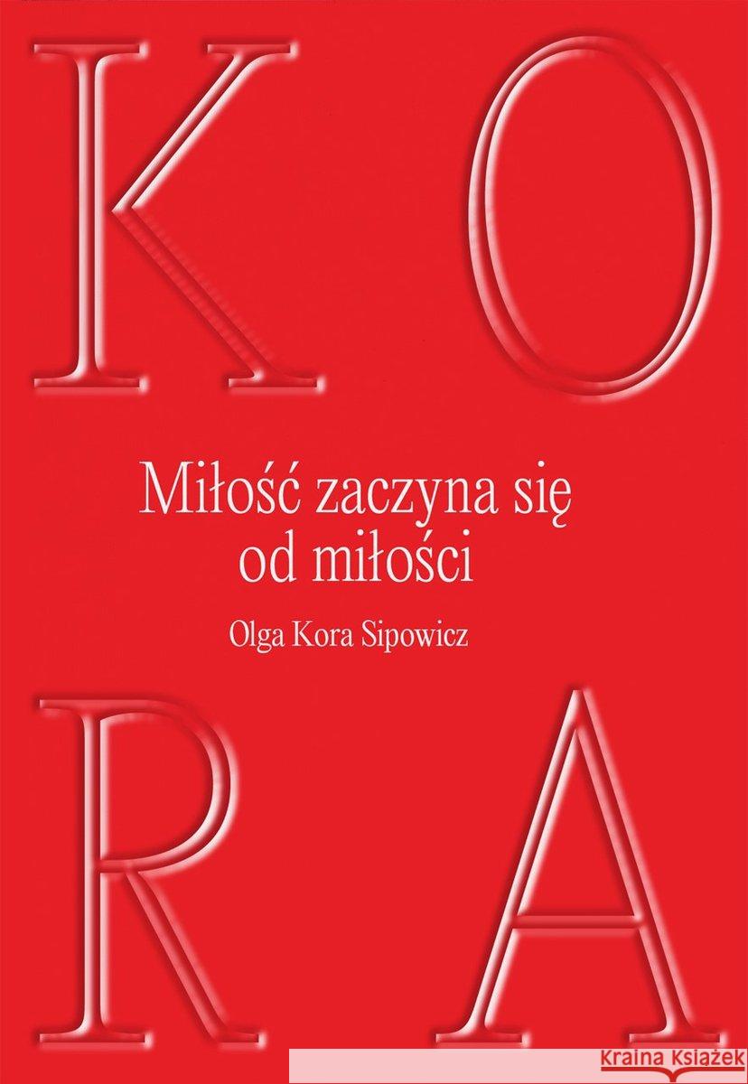 Miłość zaczyna się od milości Sipowicz Olga Kora 9788326829635  - książka