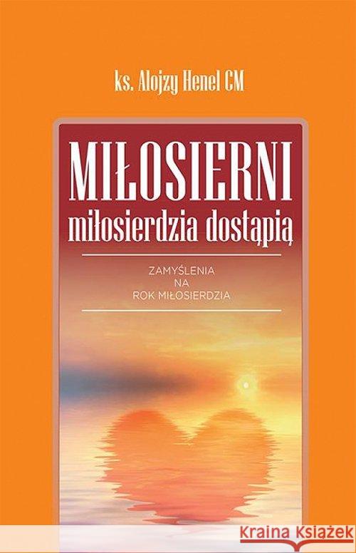 Miłosierni miłosierdzia dostąpią Henel Alojzy 9788375193831 Dehon - książka