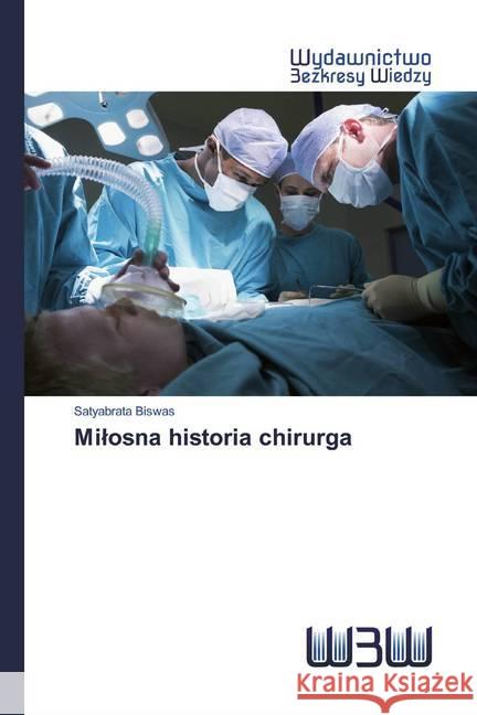 Milosna historia chirurga Biswas, Satyabrata 9786200542519 Wydawnictwo Bezkresy Wiedzy - książka