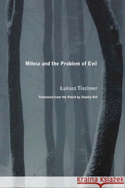 Milosz and the Problem of Evil Lukasz Tischner Stanley Bill 9780810131774 Northwestern University Press - książka