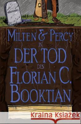 Milten & Percy - Der Tod des Florian C. Booktian Booktian, Florian C. 9781532995729 Createspace Independent Publishing Platform - książka