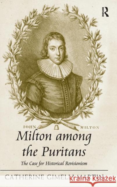 Milton among the Puritans: The Case for Historical Revisionism Martin, Catherine Gimelli 9781409408567 Ashgate Publishing Limited - książka