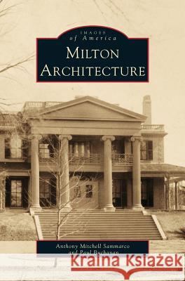 Milton Architecture Anthony Mitchell Sammarco, Anthony Mitchell Sammarco, Paul Buchanan 9781531603120 Arcadia Publishing Library Editions - książka