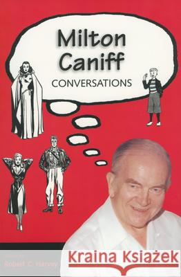 Milton Caniff: Conversations Robert C. Harvey Milton Arthur Caniff 9781578064380 University Press of Mississippi - książka