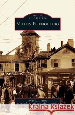 Milton Firefighting Brian A Doherty 9781531631031 Arcadia Publishing Library Editions - książka