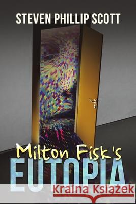 Milton Fisk's Eutopia Steven Phillip Scott 9781684712496 Lulu Press - książka