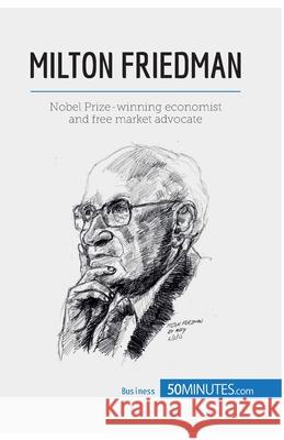 Milton Friedman: Pioneer of economic freedom 50minutes Com 9782806270689 5minutes.com - książka