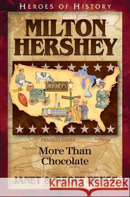 Milton Hershey: More Than Chocolate Janet Benge Geoff Benge 9781932096828 Emerald Books - książka