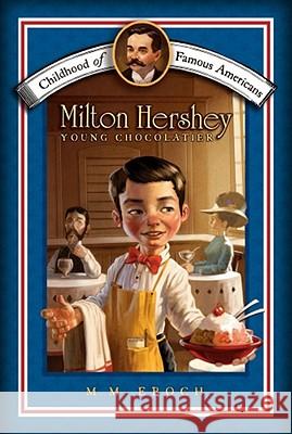 Milton Hershey: Young Chocolatier M. M. Eboch Meryl Henderson 9781416955696 Aladdin Paperbacks - książka