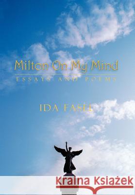 Milton on My Mind: Essays and Poems Fasel, Ida 9781463410483 Authorhouse - książka