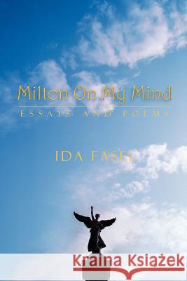 Milton on My Mind: Essays and Poems Fasel, Ida 9781463410490 Authorhouse - książka