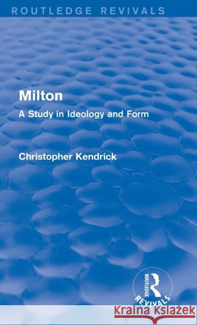 Milton (Routledge Revivals): A Study in Ideology and Form Christopher Kendrick   9781138800915 Taylor and Francis - książka