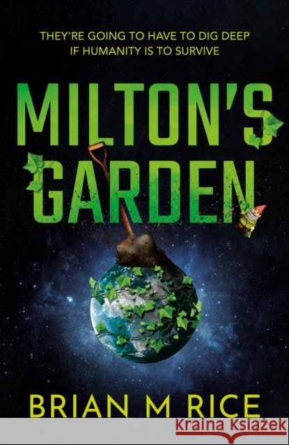 Milton’s Garden: Humanity is toast… Brian M Rice 9781836282136 Troubador Publishing - książka