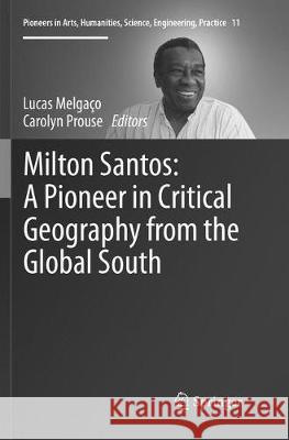 Milton Santos: A Pioneer in Critical Geography from the Global South Lucas Melgaco Carolyn Prouse 9783319852508 Springer - książka