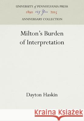 Milton's Burden of Interpretation Dayton Haskin   9780812232813 University of Pennsylvania Press - książka