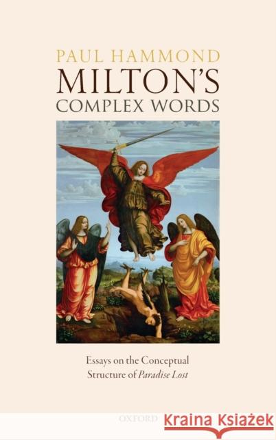 Milton's Complex Words: Essays on the Conceptual Structure of Paradise Lost Paul Hammond 9780198810117 Oxford University Press, USA - książka