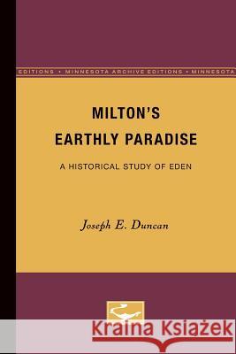 Milton's Earthly Paradise: A Historical Study of Eden Duncan, Joseph E. 9780816657506 University of Minnesota Press - książka