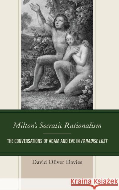 Milton's Socratic Rationalism: The Conversations of Adam and Eve in Paradise Lost David Oliver Davies 9781498532624 Lexington Books - książka
