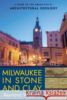 Milwaukee in Stone and Clay Raymond Wiggers 9781501774645 Cornell University Press - książka