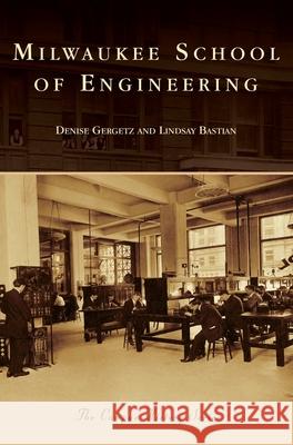 Milwaukee School of Engineering Lindsay Bastian Denise Gergetz 9781540239969 Arcadia Publishing Library Editions - książka