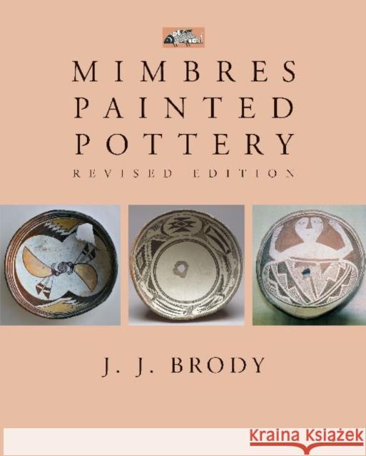 Mimbres Painted Pottery, Revised Edition J.J. Brody   9781930618275 School of American Research Press,U.S. - książka