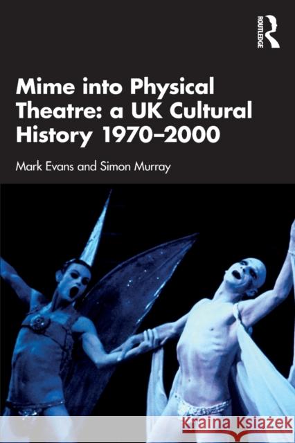 Mime Into Physical Theatre: A UK Cultural History 1970-2000 Evans, Mark 9780367352493 Routledge - książka