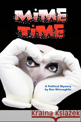 Mime Time: A Political Mystery Dan McLaughlin 9781460950050 Createspace - książka