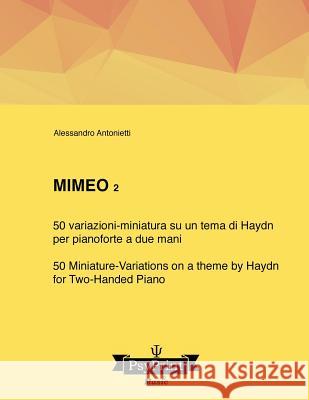 Mimeo 2: 50 variazioni-miniatura su un tema di Haydn (per pianoforte a due mani) - 50 Miniature-Variations on a Theme by Haydn Antonietti, Alessandro 9781547167746 Createspace Independent Publishing Platform - książka