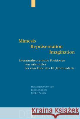 Mimesis - Repräsentation - Imagination: Literaturtheoretische Positionen von Aristoteles bis zum Ende des 18. Jahrhunderts Jörg Schönert, Ulrike Zeuch 9783110177589 De Gruyter - książka