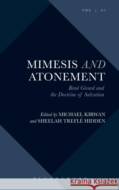 Mimesis and Atonement: René Girard and the Doctrine of Salvation Kirwan, Michael 9781501325427 Bloomsbury Academic - książka