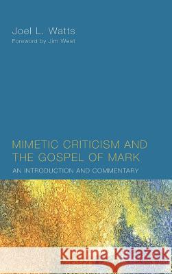 Mimetic Criticism and the Gospel of Mark Joel L. Watts Jim West 9781498264297 Wipf & Stock Publishers - książka