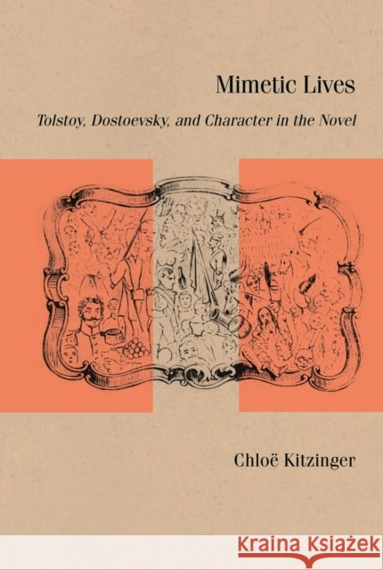 Mimetic Lives: Tolstoy, Dostoevsky, and Character in the Novel Chlo Kitzinger 9780810143975 Northwestern University Press - książka