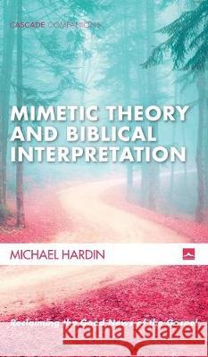 Mimetic Theory and Biblical Interpretation Michael Hardin 9781532601125 Cascade Books - książka