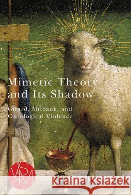 Mimetic Theory and Its Shadow: Girard, Milbank, and Ontological Violence Scott Cowdell 9781611864649 Michigan State University Press - książka