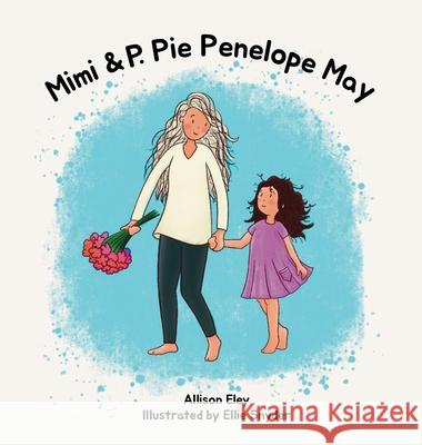 Mimi & P. Pie Penelope May Allison Eley Ellie Snyder 9781967834112 Eley Publishing - książka