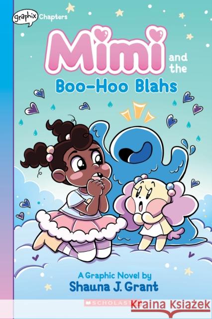 Mimi and the Boo-Hoo Blahs: A Graphix Chapters Book (Mimi #2) Shauna J. Grant Shauna J. Grant 9781338766691 Graphix - książka