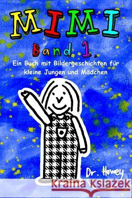 Mimi Band 1, Ein Buch mit Bildergeschichten für kleine Jungen und Mädchen Howey, Wiebke 9781466309104 Createspace - książka